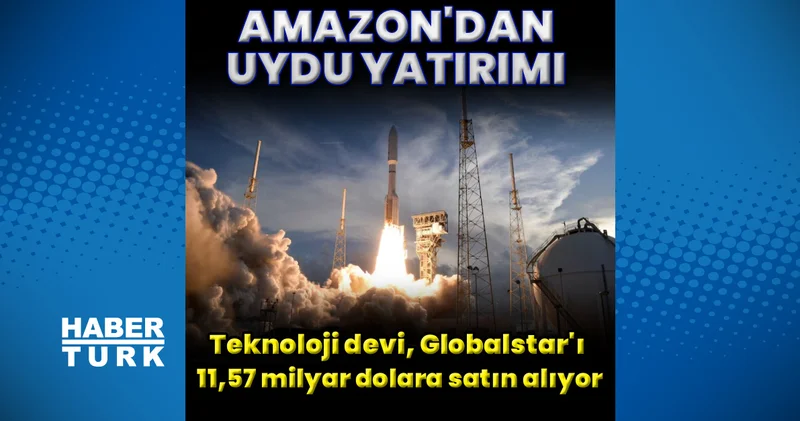 Amazon’dan uydu yatırımı atılımı! Amazon, Starlink e rakip olmak için Globalstar ı 11,57 milyar dolara satın alıyor