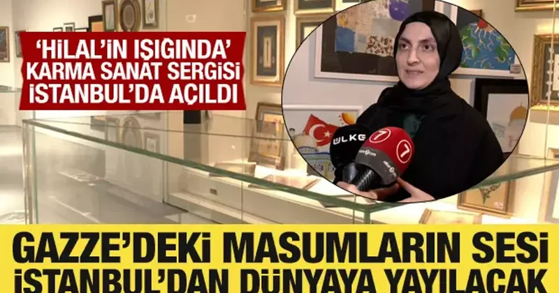 Hilal in Işığında Karma Sanat Sergisi İstanbul dan Gazze ye ses oldu!