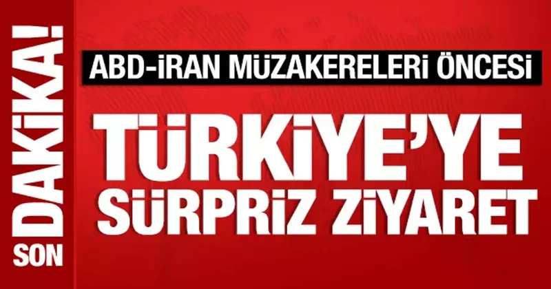 ABD İran müzakereleri öncesi Türkiye ye sürpriz ziyaret