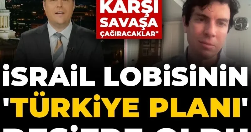 İsrail lobisinin Türkiye planı deşifre oldu! ABD yi Türkiye ye karşı savaşa çağıracaklar