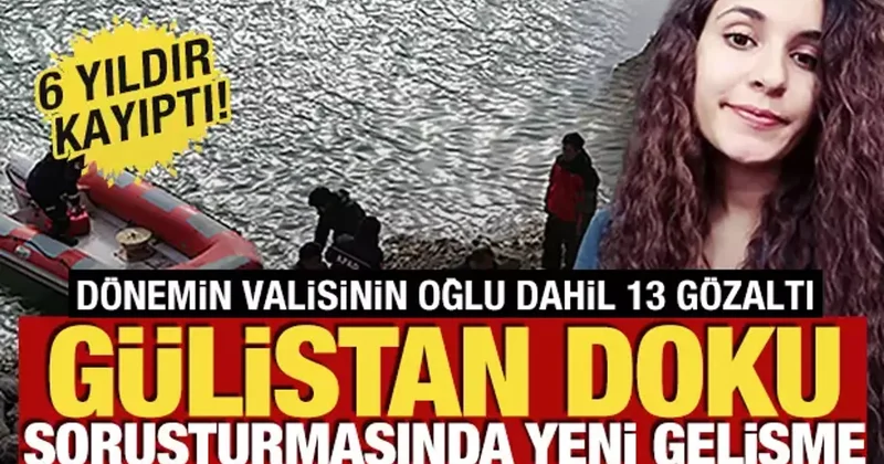 6 yıldır kayıptı! Gülistan Doku soruşturmasında yeni gelişme: 13 şüpheliye gözaltı kararı