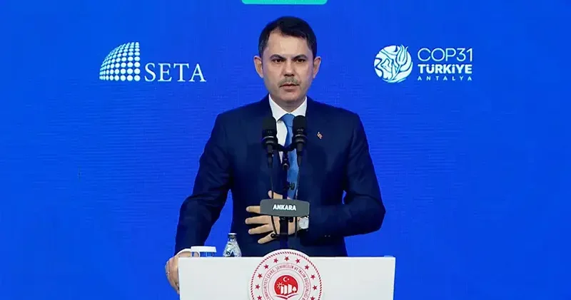 Bakan Kurum: COP31 de en çok su ve gıdaya dikkat çekeceğiz