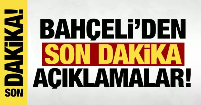 Bahçeli den son dakika açıklamalar!