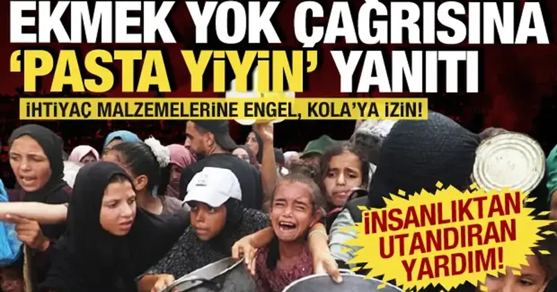 İnsanlıktan utandıracak sözler: Gazzelilere ekmek yoksa pasta yiyin diyerek gönderdiler