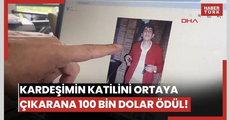Metin, 19 yıl önce kayboldu... Kardeşimin katilini ortaya çıkarana 100 bin dolar ödül!