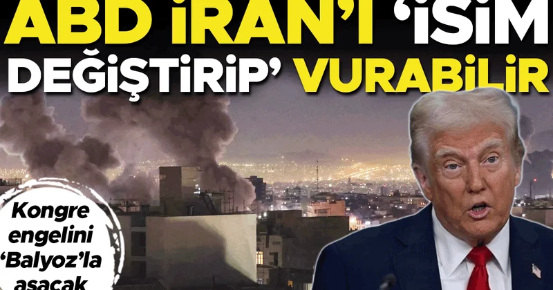 ABD İran’ı ‘isim değiştirip’ vurabilir