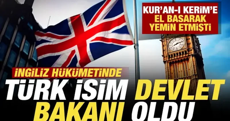 Kur an a el basarak yemin etmişti! Türk isim İngiltere de Devlet Bakanı oldu