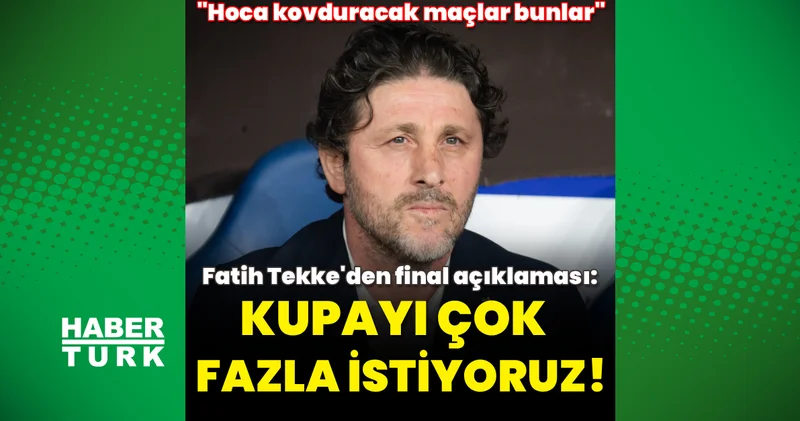 Fatih Tekke: Kupayı çok fazla istiyoruz!