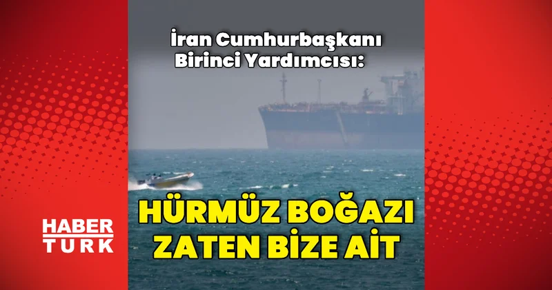 Hürmüz Boğazı zaten bize ait, bizim mülkümüzdü Dış Haberler