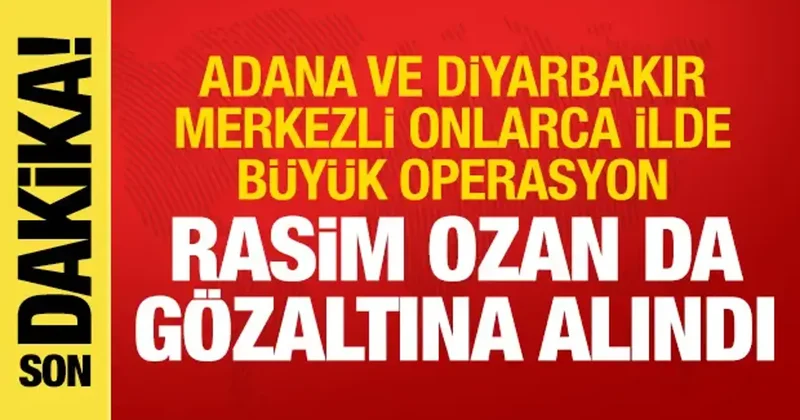 Adana ve Diyarbakır merkezli büyük operasyon! Rasim Ozan Kütahyalı da gözaltına alındı