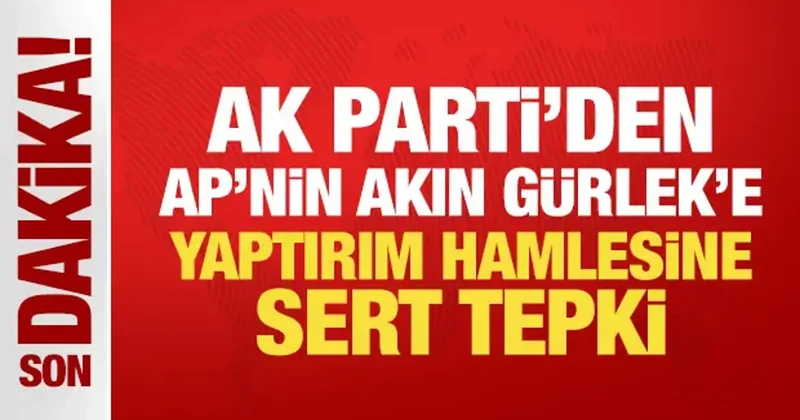 AK Parti den AP nin Akın Gürlek e yaptırım hamlesine sert tepki