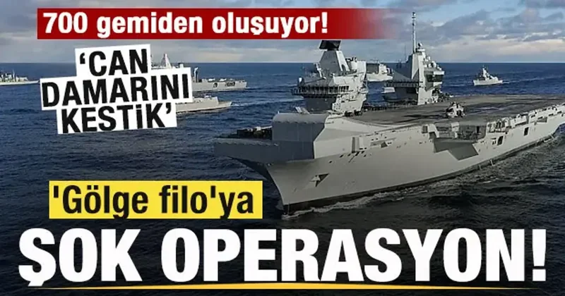Gölge filo ya operasyon! 700 gemiden oluşuyor! Can damarını kestik