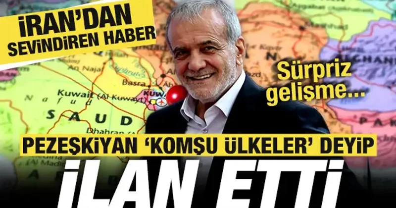 İran dan sevindiren haber! Pezeşkiyan Komşu ülkeler deyip ilan etti! Sürpriz gelişme...