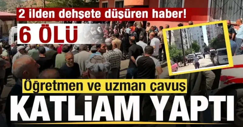 İki ilden korkunç haber! Öğretmen ve uzman çavuş katliam yaptı: 6 ölü