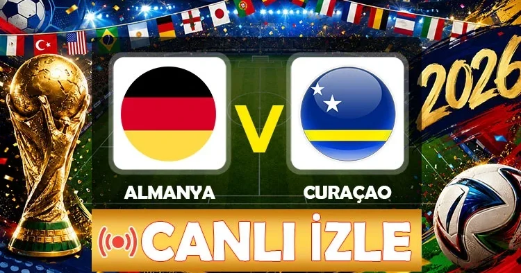 Canlı anlatım: Almanya Curaçao (Dünya Kupası E Grubu)