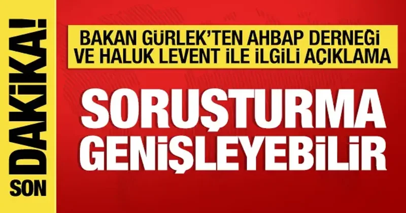 Bakan Gürlek ten Ahbap Derneği soruşturmasıyla ilgili açıklama