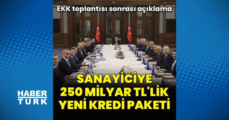 Sanayiciye 250 milyar liralık yeni kredi paketi