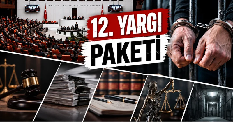 12. YARGI PAKETİ SON GELİŞMELER 2026 12. Yargı Paketi ne zaman çıkacak? 12. Yargı Paketi infaz düzenlemesi ve af var mı? 12. Yargı Paketi maddeleri neler?
