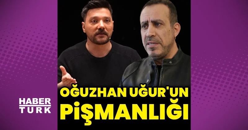 Oğuzhan Uğur un Ahbap pişmanlığı