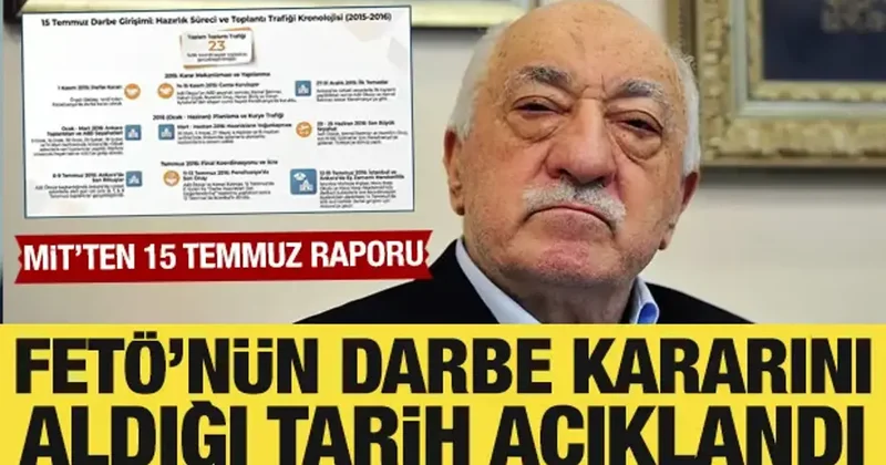 MİT ten 15 Temmuz raporu: FETÖ nün darbe kararını aldığı tarih açıklandı