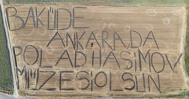 Traktörüyle tarlaya yazdı: Bakü de, Ankara da Polad Haşimov Müzesi Olsun Kırklareli Haberleri Habertürk Yerel Haberler