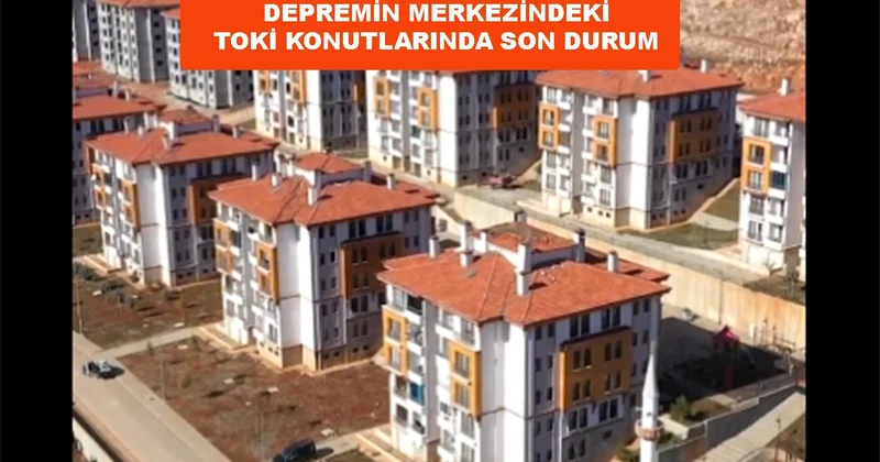 Depremin merkezindeki TOKİ konutlarında son durum