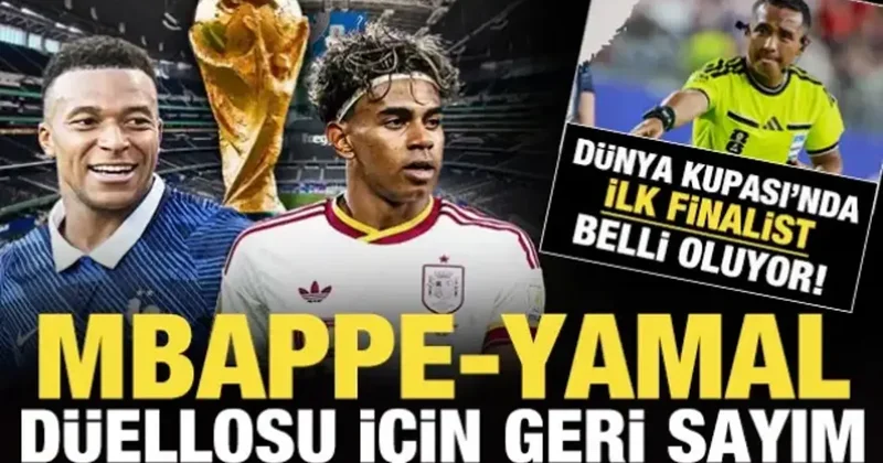Dünya Kupası nda ilk finalist belli oluyor! Mbappe Yamal düellosu için geri sayım
