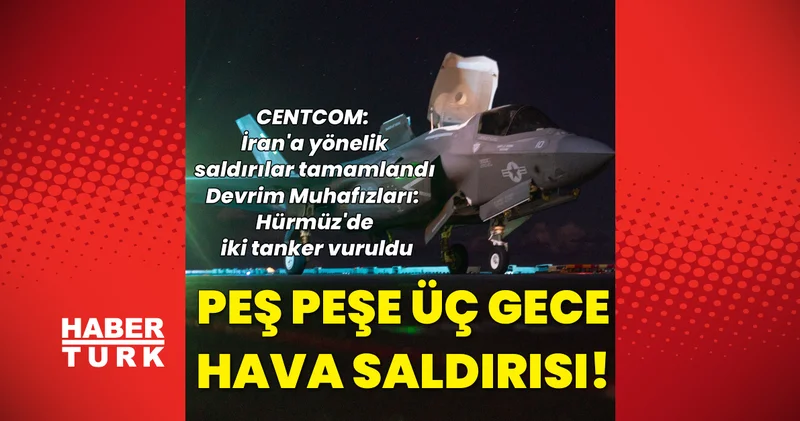 ABD İran hattında son durum: CENTCOM hava saldırılarının tamamlandığını açıkladı Dış Haberler