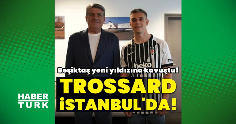 Son dakika: Beşiktaş ın yeni transferi Leandro Trossard İstanbul da!