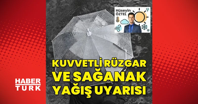 Marmara ve Kuzey Ege’de kuvvetli rüzgar, doğuda sağanak bekleniyor Son dakika haberleri