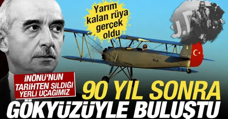 İnönü nün tarihten sildiği yerli uçağımız, 90 yıl sonra gökyüzüyle buluştu