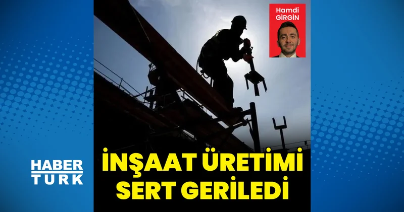 İnşaat üretiminde sert gerileme