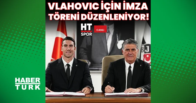 CANLI Beşiktaş Dusan Vlahovic için imza töreni düzenliyor