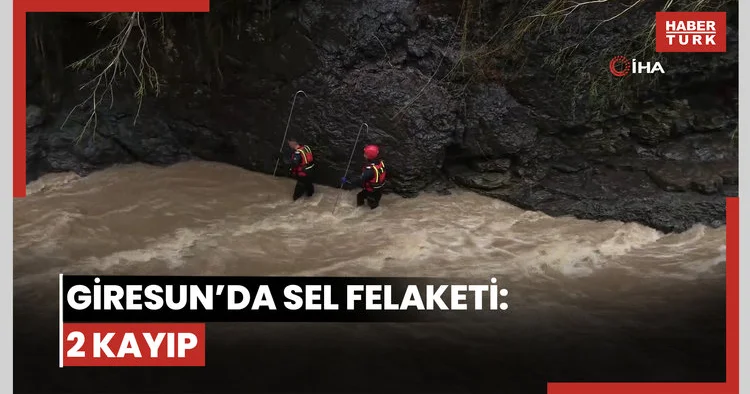 Giresun’da sel felaketi: 2 kayıp