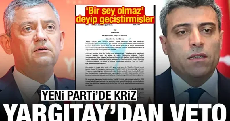 YENİ Parti de isim krizi: Yargıtay uyarmış ama bir şey olmaz deyip geçiştirmişler