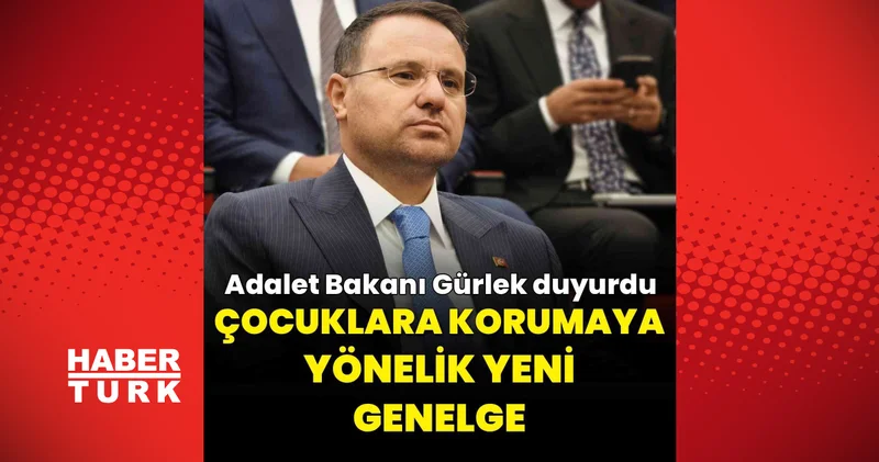 Adalet Bakanlığı’ndan çocukları korumaya yönelik yeni genelge