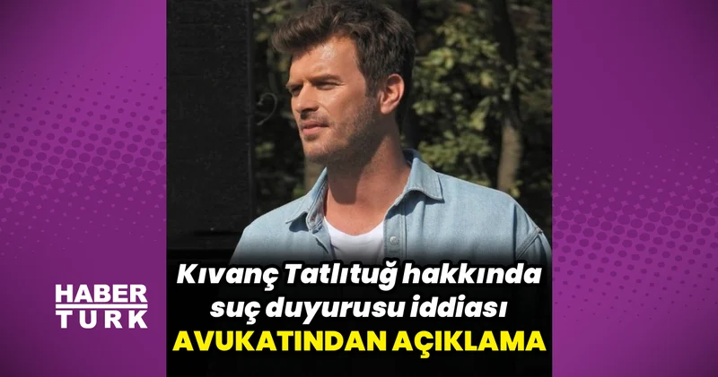 Kıvanç Tatlıtuğ hakkında suç duyurusu iddiası: Avukatından açıklama geldi