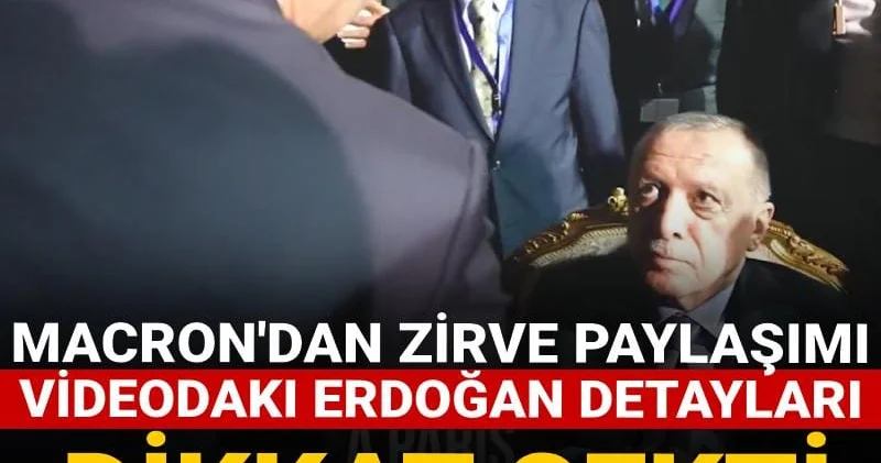 Macron dan zirve paylaşımı: Videodaki Erdoğan detayları dikkat çekti