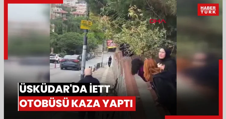 Üsküdar da İETT otobüsü kaza yaptı