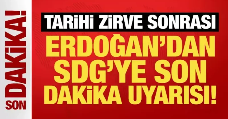 Tarihi zirve sonrası Erdoğan dan SDG ye son dakika uyarısı!