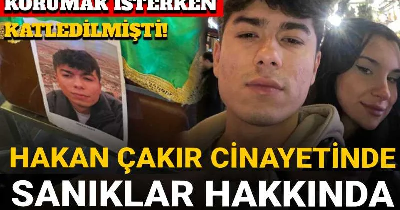 Hakan Çakır cinayetinde sanıklar hakkında istenen ceza belli oldu!