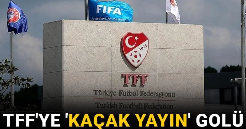TFF ye kaçak yayın golü: Mahkeme iptal etti