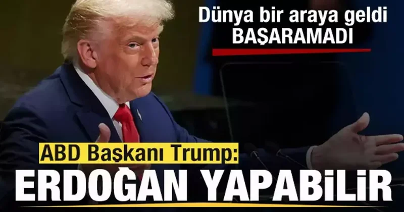 Dünya bir araya geldi, başaramadı! Trump tan son dakika açıklaması: Erdoğan yapabilir