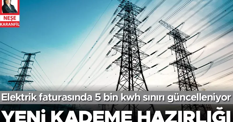 Elektrik faturasında 5 bin KWH sınırı güncelleniyor... Yeni kademe hazırlığı