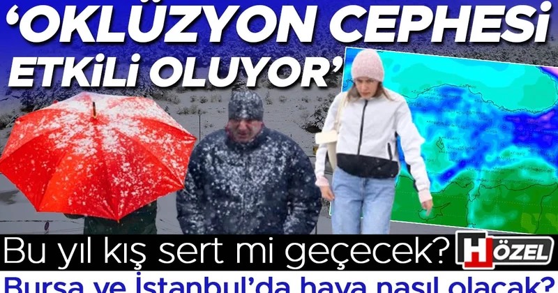 ‘Oklüzyon cephesi’ etkili oluyor: Kar yağışları normal mi? Bursa ve İstanbul’da hava nasıl olacak?