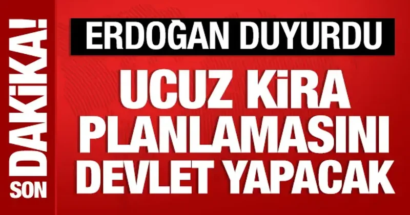 Cumhurbaşkanı Erdoğan dan ucuz kira duyurusu: Planlamasını devlet yapacak!