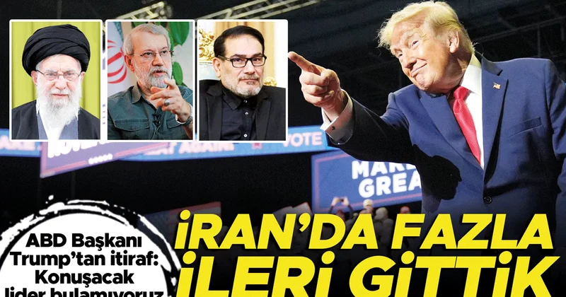 İran’da fazla ileri gittik! Trump’tan itiraf: Konuşacak lider bulamıyoruz