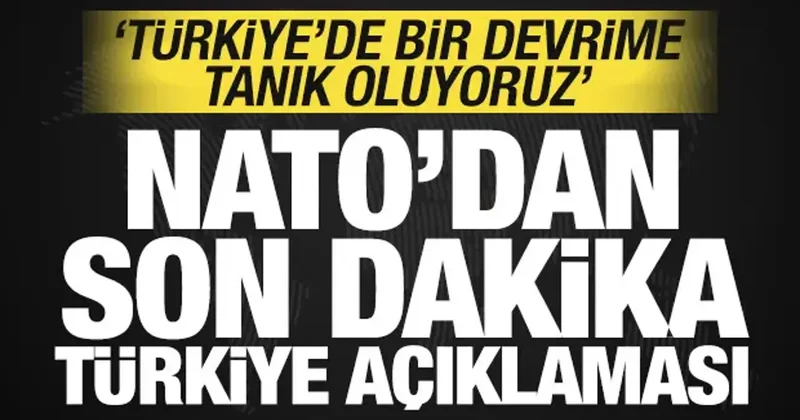 NATO dan son dakika Türkiye açıklaması: Türkiye de bir devrime tanık oluyoruz