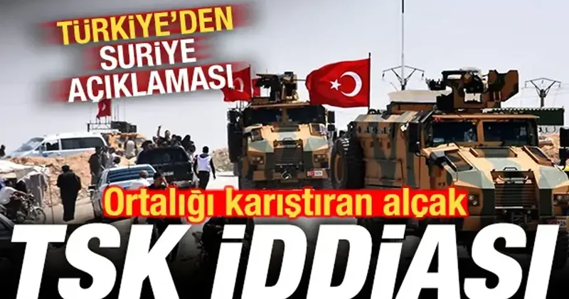 Ortalığı karıştıran alçak TSK iddiası! Türkiye den son dakika Suriye açıklaması