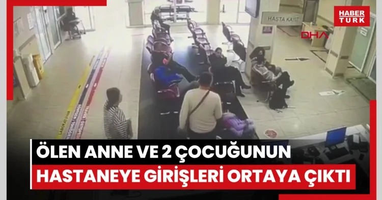 Fatih te gıda zehirlenmesi şüphesi: Ölen anne ve 2 çocuğunun hastaneye giriş görüntüleri ortaya çıktı